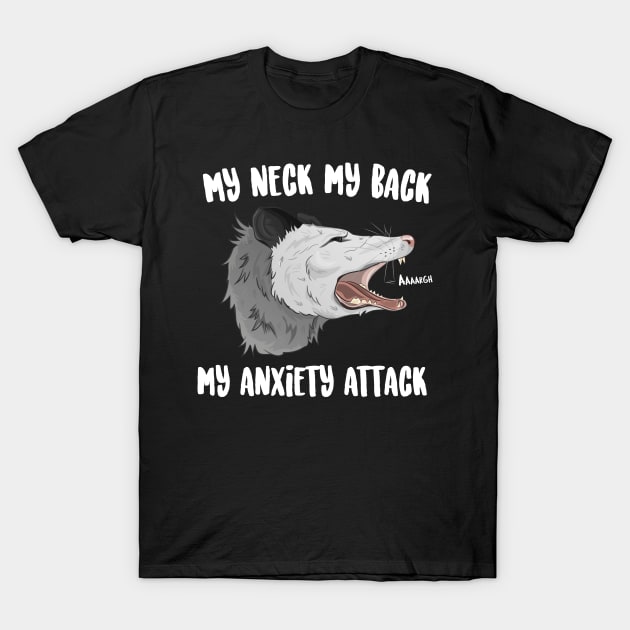 My Neck My Back My Anxiety Attack T-Shirt by Eugenex